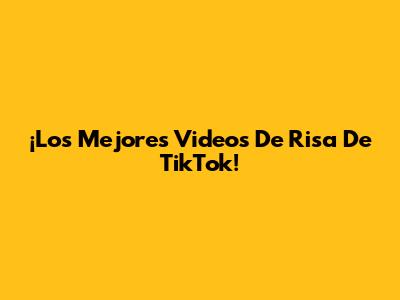 ¡Los Mejores Videos De Risa De TikTok!