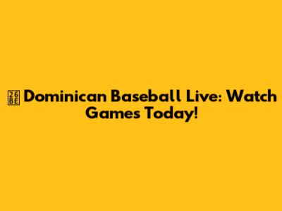 ⚾️ Dominican Baseball Live: Watch Games Today!