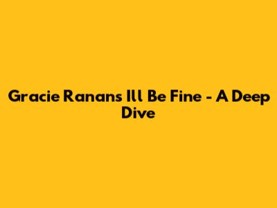  Gracie Ranan's "I'll Be Fine" - A Deep Dive