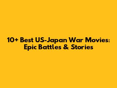 10+ Best US-Japan War Movies: Epic Battles & Stories