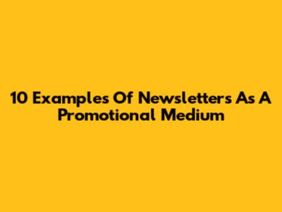10 Examples Of Newsletters As A Promotional Medium