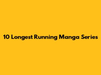 10 Longest Running Manga Series