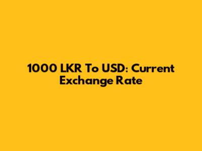 1000 LKR To USD: Current Exchange Rate