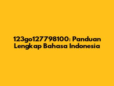 123go127798100: Panduan Lengkap Bahasa Indonesia