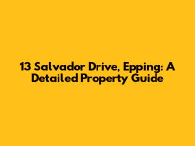 13 Salvador Drive, Epping: A Detailed Property Guide