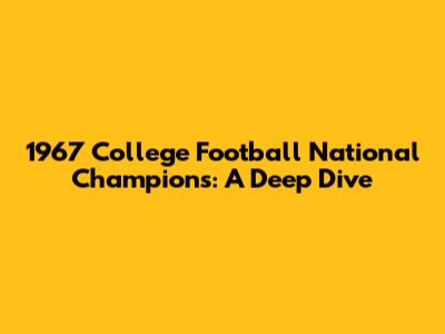 1967 College Football National Champions: A Deep Dive