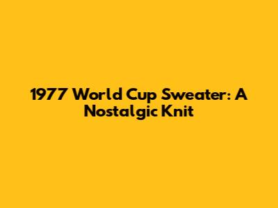 1977 World Cup Sweater: A Nostalgic Knit