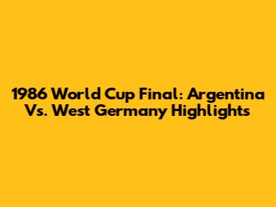 1986 World Cup Final: Argentina Vs. West Germany Highlights