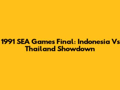 1991 SEA Games Final: Indonesia Vs Thailand Showdown