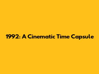 1992: A Cinematic Time Capsule