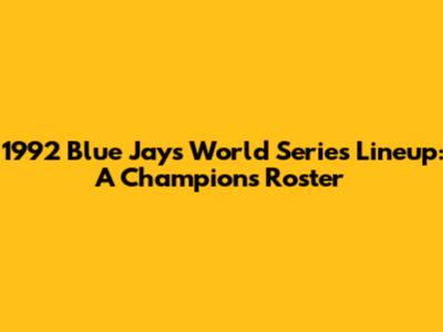 1992 Blue Jays World Series Lineup: A Champion's Roster
