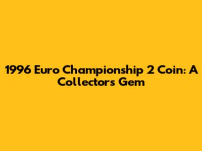 1996 Euro Championship 2 Coin: A Collector's Gem