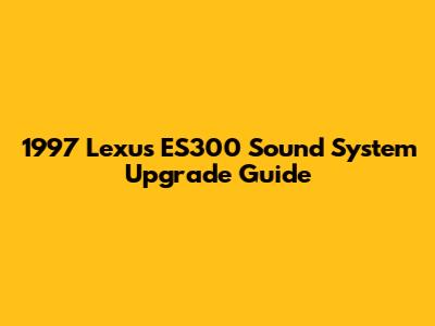 1997 Lexus ES300 Sound System Upgrade Guide