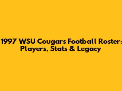 1997 WSU Cougars Football Roster: Players, Stats & Legacy