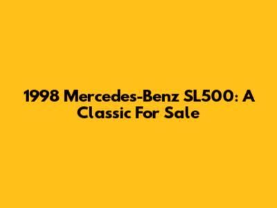 1998 Mercedes-Benz SL500: A Classic For Sale