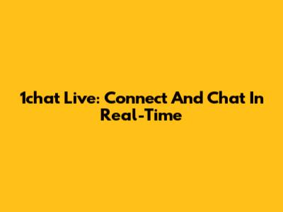 1chat Live: Connect And Chat In Real-Time