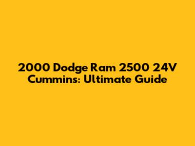 2000 Dodge Ram 2500 24V Cummins: Ultimate Guide