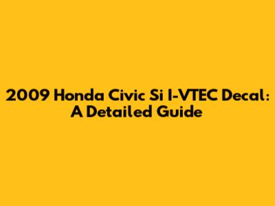 2009 Honda Civic Si I-VTEC Decal: A Detailed Guide