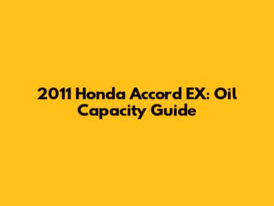 2011 Honda Accord EX: Oil Capacity Guide