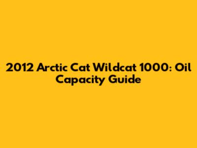 2012 Arctic Cat Wildcat 1000: Oil Capacity Guide