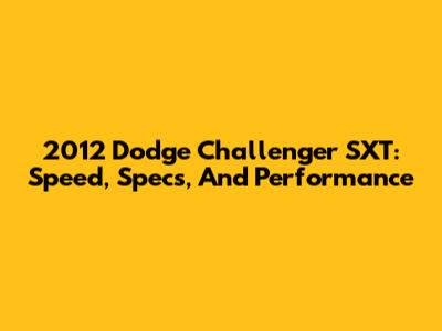 2012 Dodge Challenger SXT: Speed, Specs, And Performance