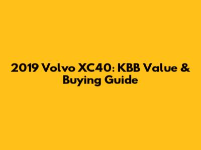 2019 Volvo XC40: KBB Value & Buying Guide