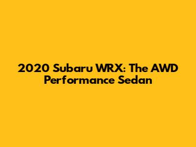 2020 Subaru WRX: The AWD Performance Sedan