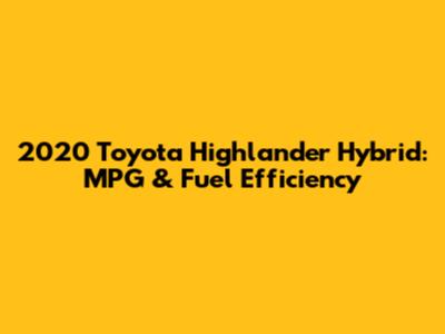 2020 Toyota Highlander Hybrid: MPG & Fuel Efficiency