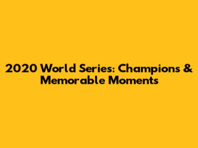 2020 World Series: Champions & Memorable Moments