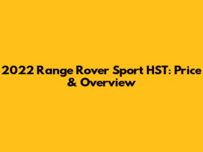 2022 Range Rover Sport HST: Price & Overview