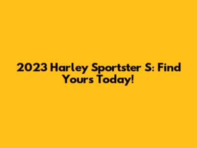 2023 Harley Sportster S: Find Yours Today!