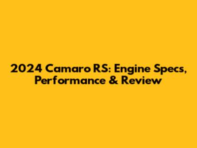 2024 Camaro RS: Engine Specs, Performance & Review