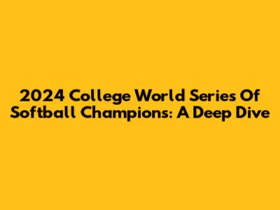 2024 College World Series Of Softball Champions: A Deep Dive