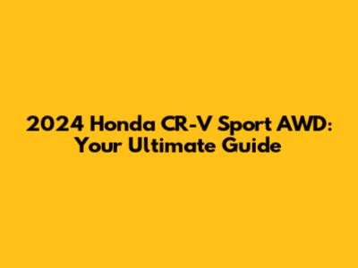 2024 Honda CR-V Sport AWD: Your Ultimate Guide