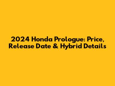 2024 Honda Prologue: Price, Release Date & Hybrid Details
