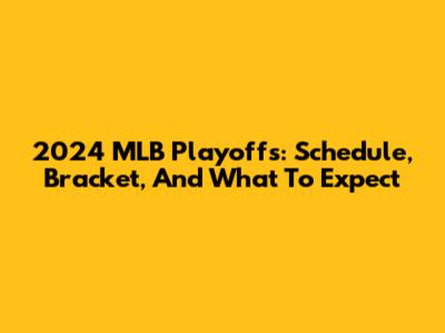 2024 MLB Playoffs: Schedule, Bracket, And What To Expect