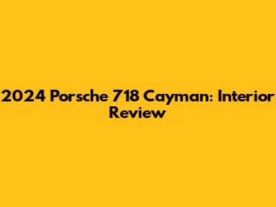 2024 Porsche 718 Cayman: Interior Review