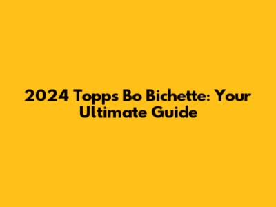 2024 Topps Bo Bichette: Your Ultimate Guide