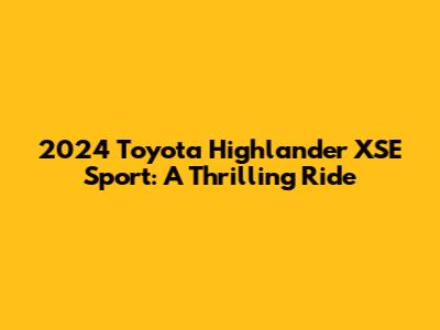 2024 Toyota Highlander XSE Sport: A Thrilling Ride