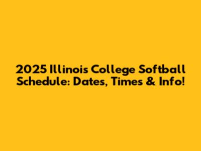 2025 Illinois College Softball Schedule: Dates, Times & Info!