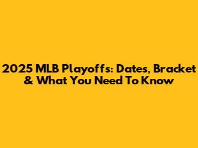 2025 MLB Playoffs: Dates, Bracket & What You Need To Know