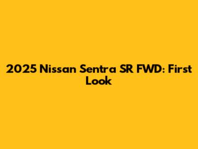 2025 Nissan Sentra SR FWD: First Look