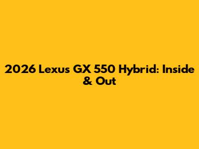 2026 Lexus GX 550 Hybrid: Inside & Out