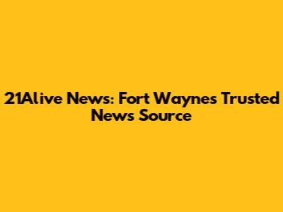 21Alive News: Fort Wayne's Trusted News Source