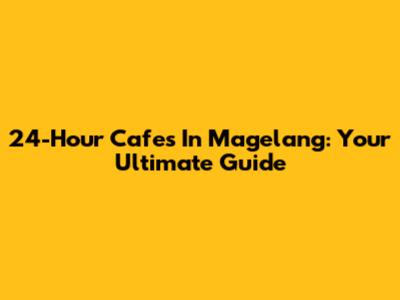 24-Hour Cafes In Magelang: Your Ultimate Guide