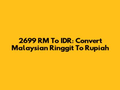 2699 RM To IDR: Convert Malaysian Ringgit To Rupiah