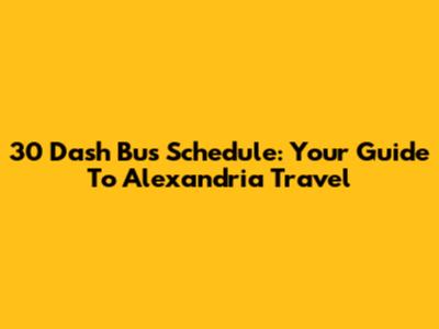 30 Dash Bus Schedule: Your Guide To Alexandria Travel
