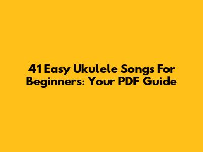 41 Easy Ukulele Songs For Beginners: Your PDF Guide