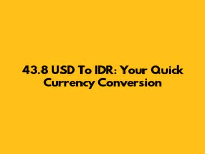 43.8 USD To IDR: Your Quick Currency Conversion
