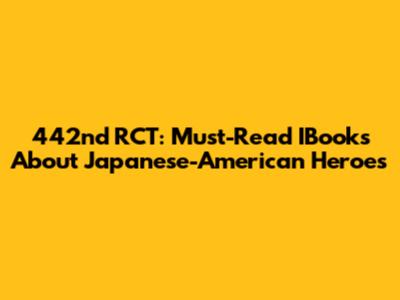 442nd RCT: Must-Read IBooks About Japanese-American Heroes
